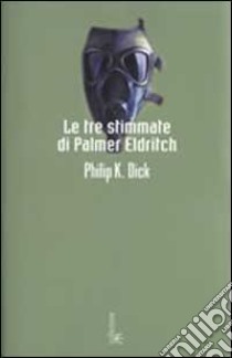 Le tre stimmate di Palmer Eldritch libro di Dick Philip K.; Pagetti C. (cur.)