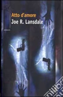 Atto d'amore libro di Lansdale Joe R.