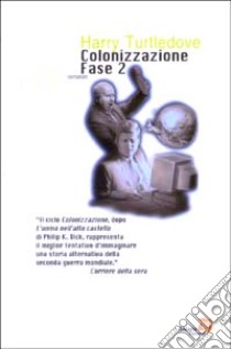 Colonizzazione. Fase 2 libro di Turtledove Harry