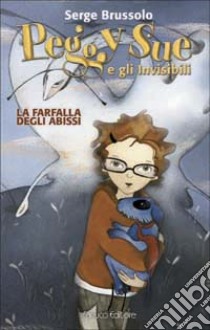 La farfalla degli abissi. Peggy Sue e gli invisibili libro di Brussolo Serge