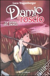 La spina del drago. Damlo il roscio libro di Trugenberger Luca