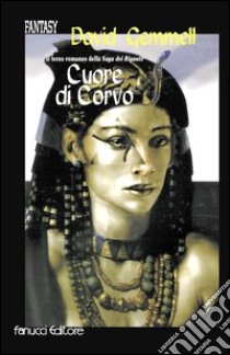 Cuore di corvo. La saga dei Rigante. Vol. 3 libro di Gemmell David