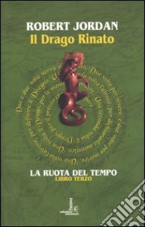 Il drago rinato. La ruota del tempo. Vol. 3 libro di Jordan Robert