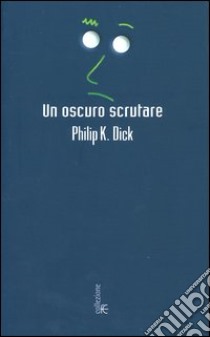 Un oscuro scrutare libro di Dick Philip K.; Pagetti C. (cur.)