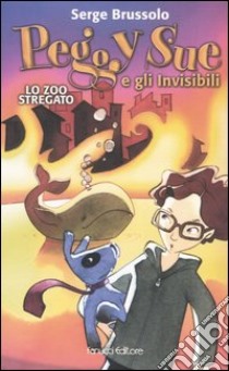 Lo zoo stregato. Peggy Sue e gli invisibili libro di Brussolo Serge