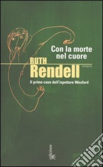 Con la morte nel cuore. Il primo caso dell'ispettore Wexford libro di Rendell Ruth