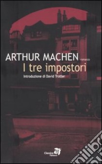 I tre impostori libro di Machen Arthur