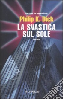 La svastica sul sole libro di Dick Philip K.; Pagetti C. (cur.)