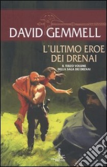 L'ultimo eroe dei Drenai. La saga dei Drenai libro di Gemmell David