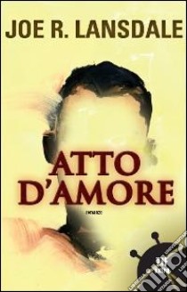 Atto d'amore libro di Lansdale Joe R.