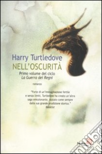 Nell'oscurità. La guerra dei regni. Vol. 1 libro di Turtledove Harry