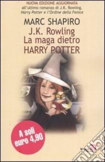 J. K. Rowling. La maga dietro Harry Potter libro di Shapiro Marc