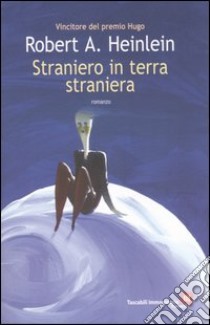 Straniero in terra straniera libro di Heinlein Robert A.