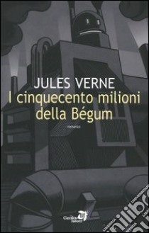 I cinquecento milioni della Bégum libro di Verne Jules