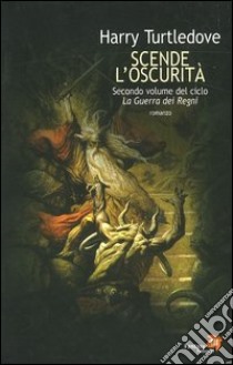 Scende l'oscurità. La guerra dei regni. Vol. 2 libro di Turtledove Harry