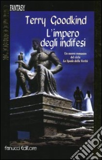 L'impero degli indifesi libro di Goodkind Terry