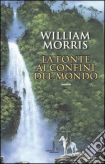 La fonte ai confini del mondo libro di Morris William