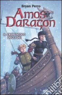 Il crepuscolo degli dei. Amos Daragon libro di Perro Bryan