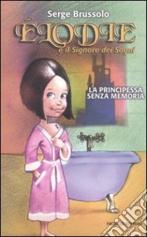 Elodie e il signore dei sogni. La principessa senza memoria libro di Brussolo Serge