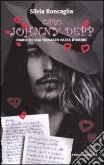 Caro Johnny Depp. Diario di una teeneger pazza d'amore libro di Roncaglia Silvia