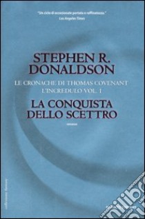 La conquista dello scettro. Le cronache di Thomas Covenant l'incredulo. Vol. 1 libro di Donaldson Stephen R.