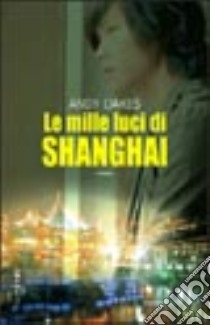 Le mille luci di Shanghai libro di Oakes Andy