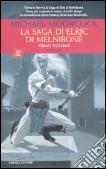 La saga di Elric di Melniboné. Vol. 1 libro di Moorcock Michael