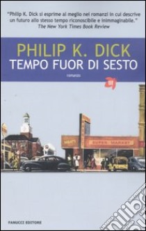 Tempo fuor di sesto libro di Dick Philip K.; Pagetti C. (cur.)