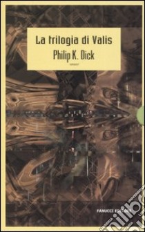 La Trilogia di Valis libro di Dick Philip K.; Pagetti C. (cur.)