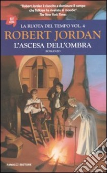 L'ascesa dell'ombra. La ruota del tempo. Vol. 4 libro di Jordan Robert