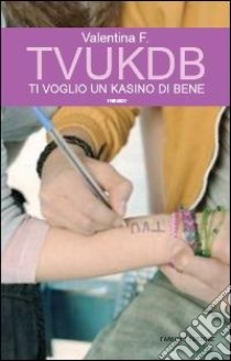 TVUKDB. Ti voglio un kasino di bene libro di Valentina F.