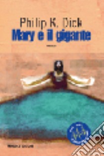 Mary e il gigante libro di Dick Philip K.; Pagetti C. (cur.)