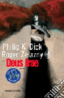 Deus Irae libro di Dick Philip K.; Zelazny Roger