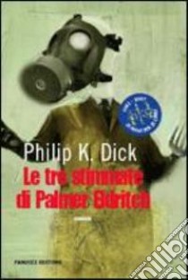 Le tre stimmate di Palmer Eldritch libro di Dick Philip K.; Pagetti C. (cur.)