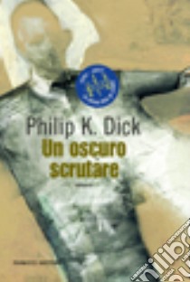 Un oscuro scrutare libro di Dick Philip K.; Pagetti C. (cur.)