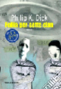 Follia per sette clan libro di Dick Philip K.; Pagetti C. (cur.)