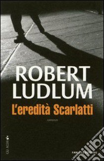 L'eredità Scarlatti libro di Ludlum Robert