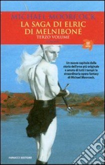 La saga di Elric di Melniboné. Vol. 3 libro di Moorcock Michael