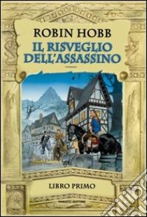 Il risveglio dell'assassino. Trilogia dell'uomo ambrato. Vol. 1 libro di Hobb Robin