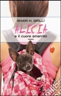 Alicia e il cuore smarrito libro di Grilli Shari H.