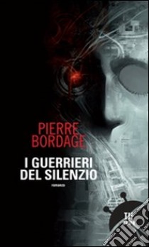 I Guerrieri del silenzio libro di Bordage Pierre