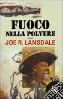 Fuoco nella polvere libro di Lansdale Joe R.