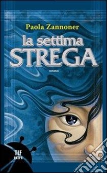 La settima strega libro di Zannoner Paola