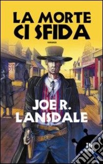 La morte ci sfida libro di Lansdale Joe R.