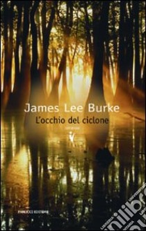 L'Occhio del ciclone libro di Burke James Lee