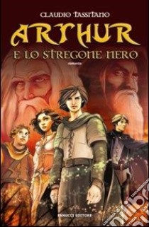 Arthur e lo stregone nero libro di Tassitano Claudio