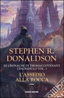 L'assedio alla rocca. Le cronache di Thomas Covenant l'incredulo. Vol. 3 libro di Donaldson Stephen R.