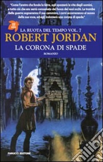 La corona di spade. La ruota del tempo. Vol. 7 libro di Jordan Robert