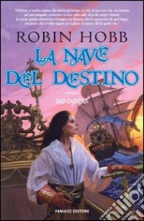 La Nave del destino libro di Hobb Robin