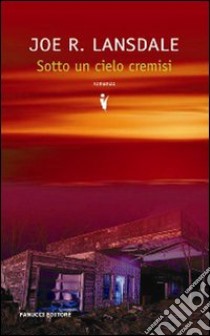 Sotto un cielo cremisi libro di Lansdale Joe R.